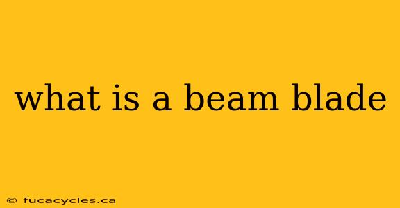 what is a beam blade