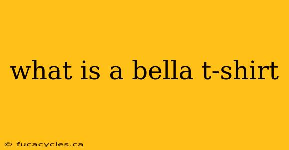 what is a bella t-shirt