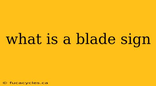 what is a blade sign