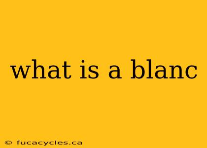 what is a blanc