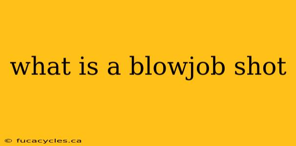 what is a blowjob shot