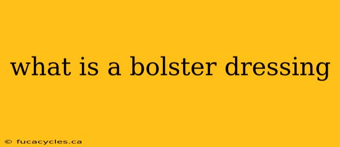 what is a bolster dressing