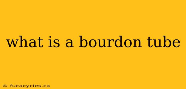 what is a bourdon tube