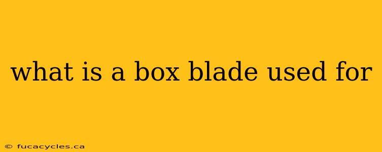 what is a box blade used for