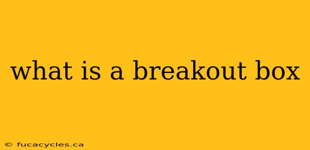 what is a breakout box