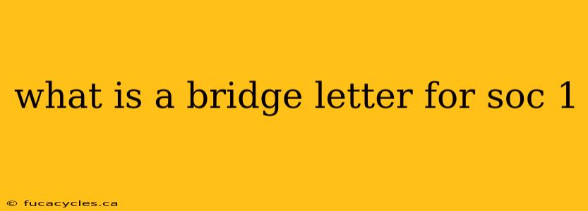 what is a bridge letter for soc 1