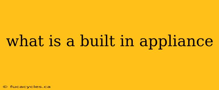 what is a built in appliance