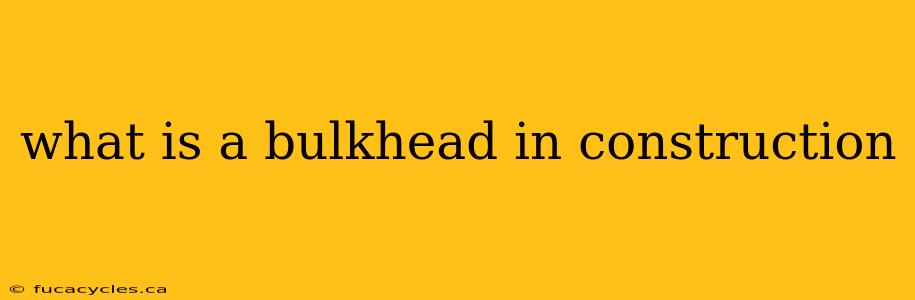 what is a bulkhead in construction