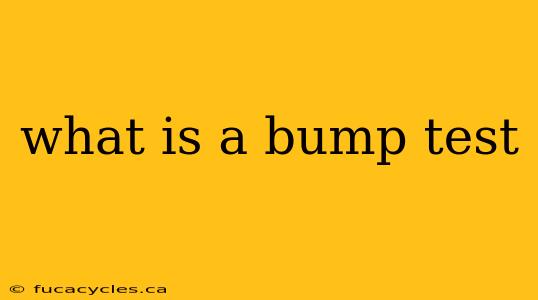 what is a bump test