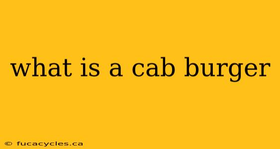 what is a cab burger