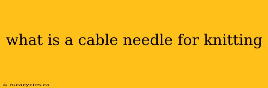 what is a cable needle for knitting