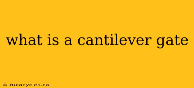 what is a cantilever gate