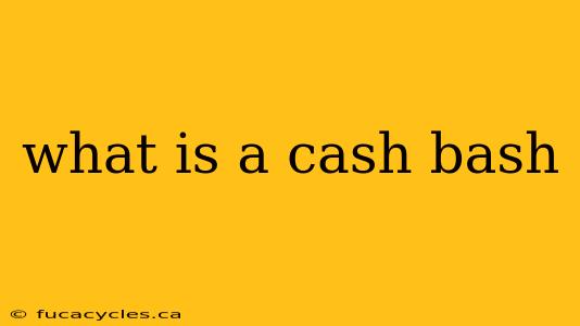 what is a cash bash