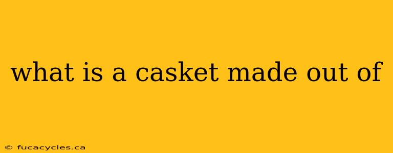 what is a casket made out of