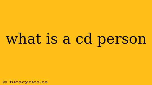 what is a cd person