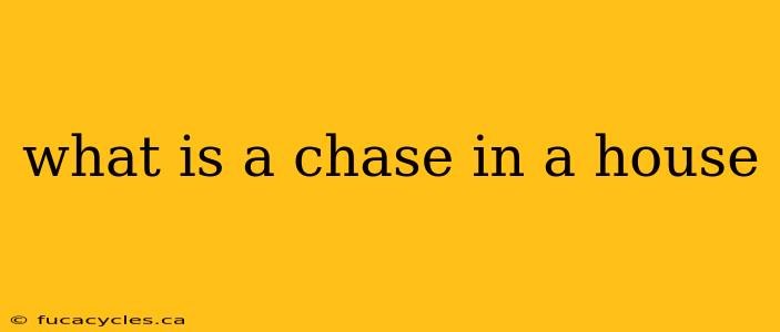 what is a chase in a house