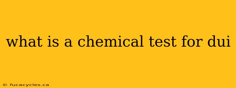 what is a chemical test for dui