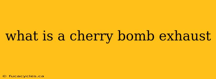 what is a cherry bomb exhaust