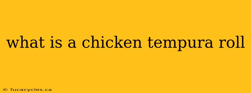 what is a chicken tempura roll