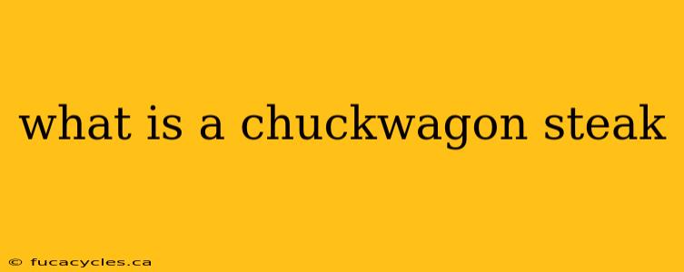 what is a chuckwagon steak