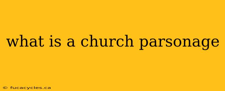 what is a church parsonage