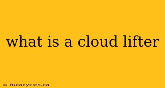 what is a cloud lifter