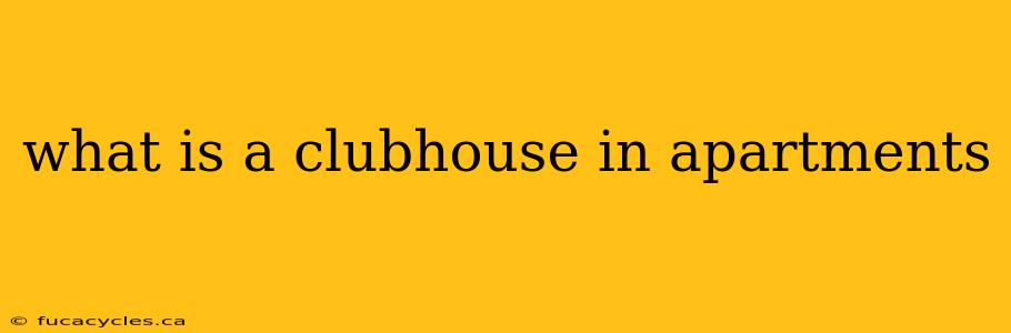 what is a clubhouse in apartments