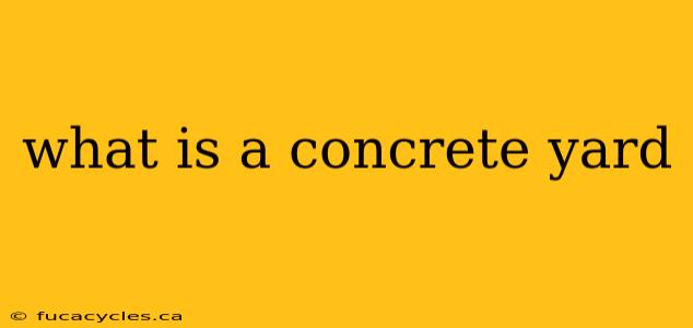 what is a concrete yard