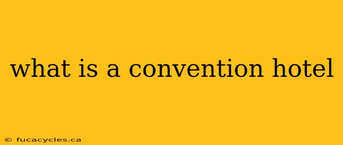 what is a convention hotel