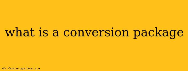 what is a conversion package