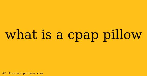 what is a cpap pillow