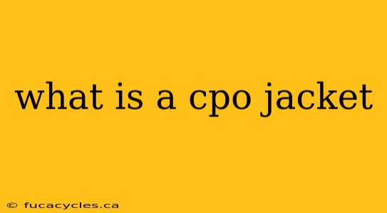 what is a cpo jacket