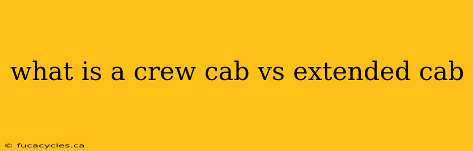 what is a crew cab vs extended cab