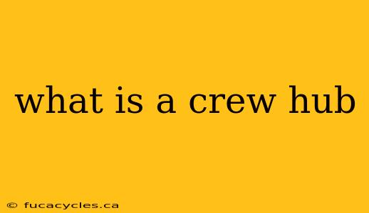 what is a crew hub