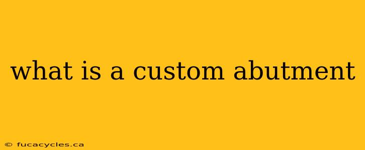 what is a custom abutment