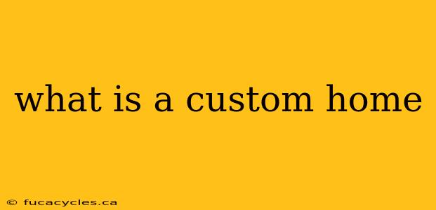 what is a custom home