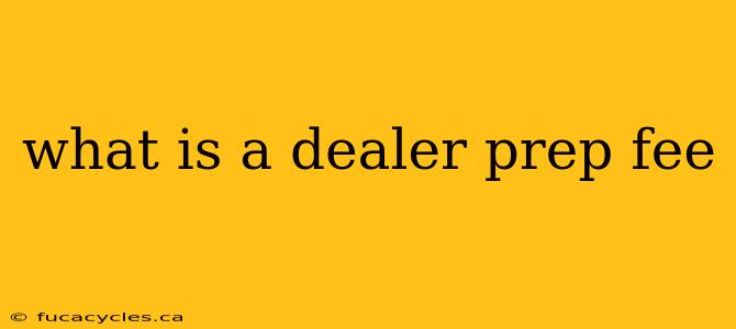 what is a dealer prep fee