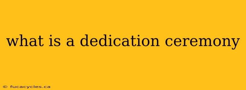 what is a dedication ceremony