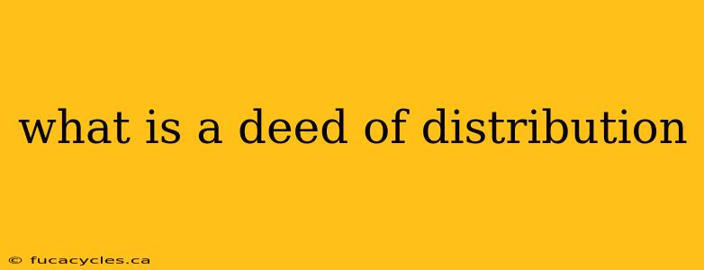 what is a deed of distribution