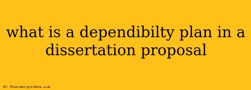 what is a dependibilty plan in a dissertation proposal