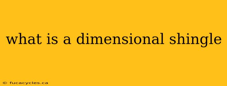 what is a dimensional shingle