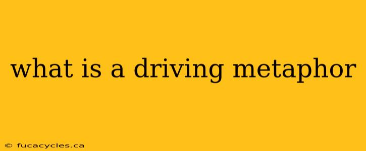 what is a driving metaphor