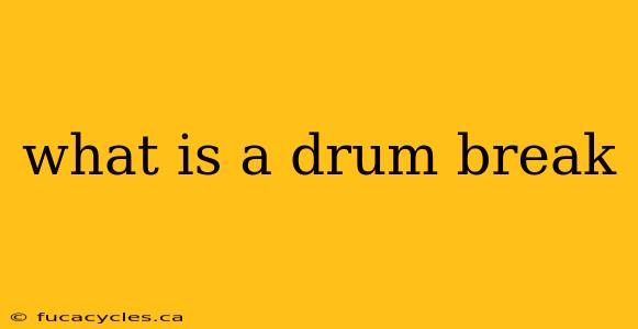 what is a drum break