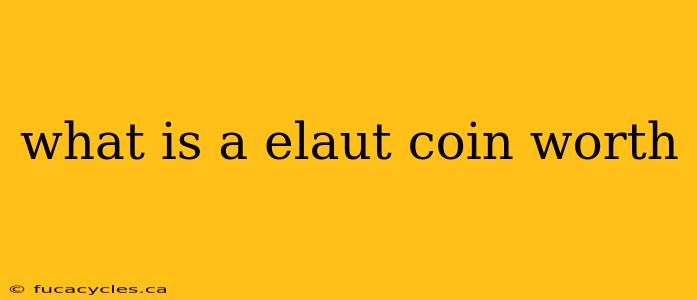 what is a elaut coin worth