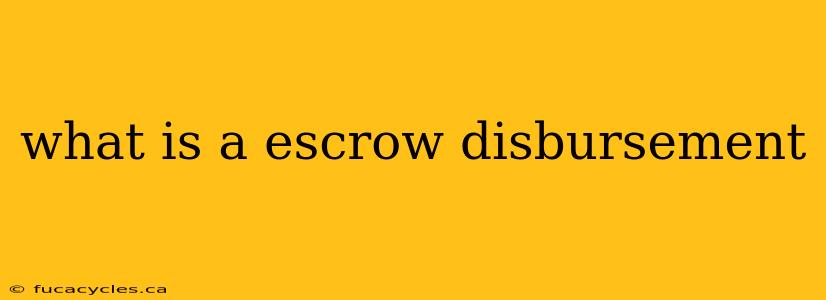 what is a escrow disbursement