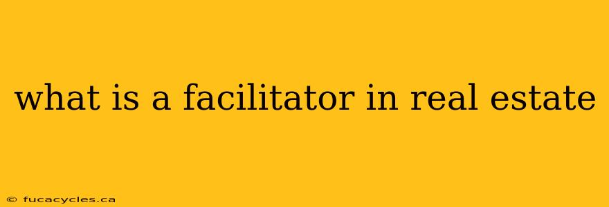 what is a facilitator in real estate