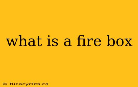 what is a fire box