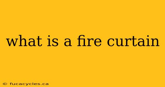 what is a fire curtain