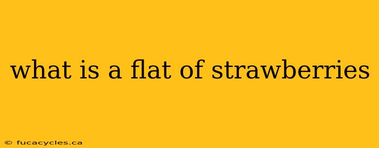 what is a flat of strawberries