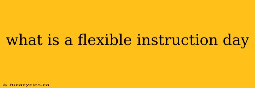 what is a flexible instruction day